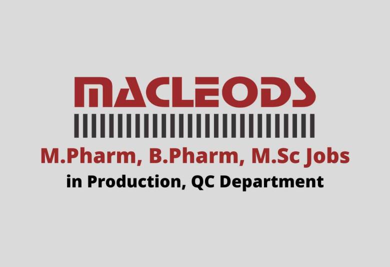 Job for M.Pharm, B.Pharm, M.Sc in Production, QC at Macleods Pharma