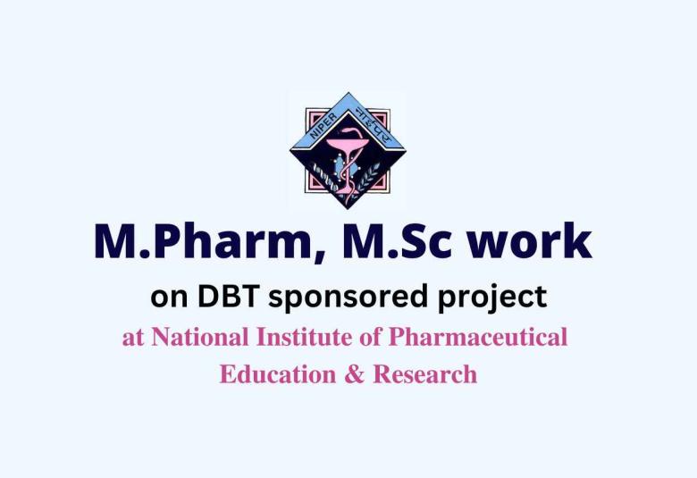 M.Pharm, M.Sc work on DBT sponsored project, NIPER