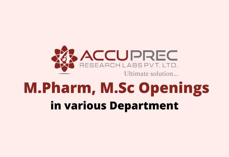 Openings for M.Pharm, M.Sc in various Department at Accuprec Research