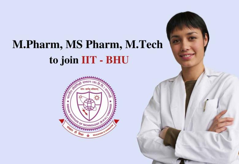 Opportunity for M.Pharm, MS Pharm, M.Tech to join IIT - BHU