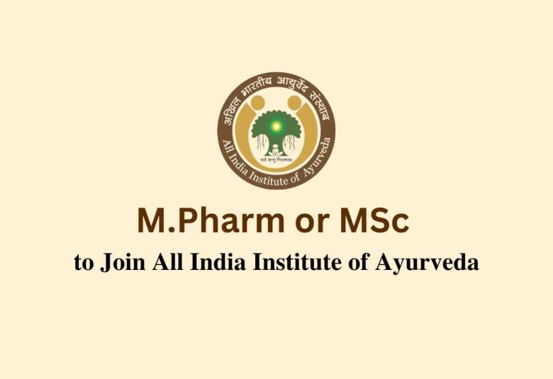 Opportunity for M.Pharm or MSc at All India Institute of Ayurveda
