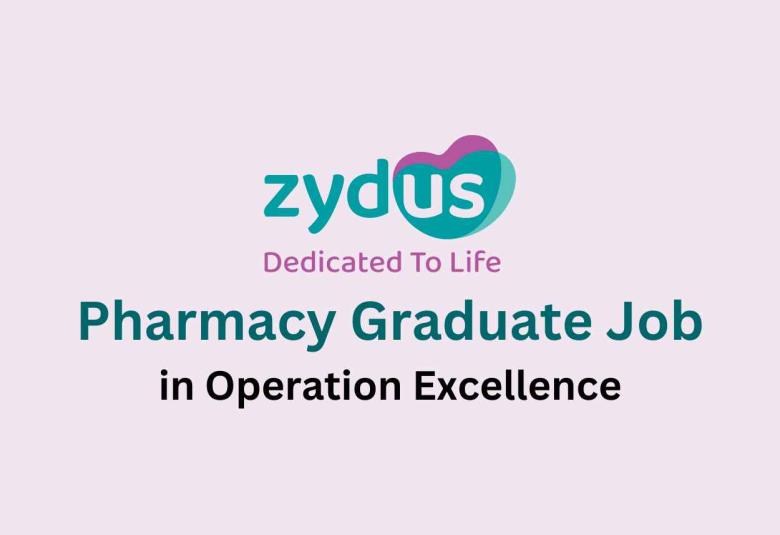 Vacancy for B.Pharma in Operation Excellence at Zydus Lifesciences