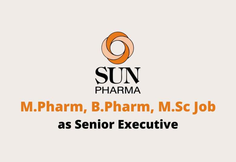 Vacancy for M.Pharm, B.Pharm, M.Sc as Senior Executive at Sun Pharma
