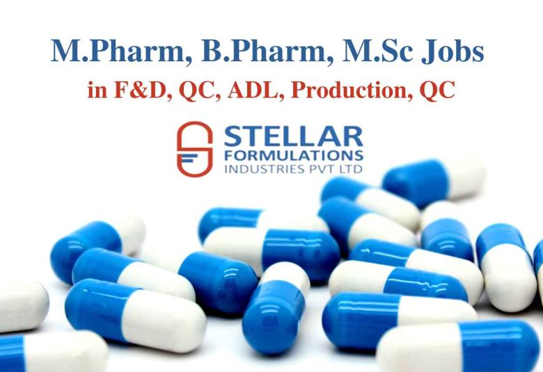 Vacancy for M.Pharm, B.Pharm, M.Sc in F&D, QC, ADL, Production, QC at Stellar Formulations