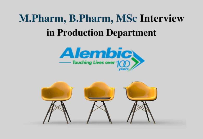 Walk in for M.Pharm, B.Pharm, MSc in Production at Alembic Pharma