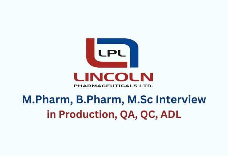 Walk in for M.Pharm, B.Pharm, M.Sc in Production, QA, QC, ADL at Lincoln Pharma