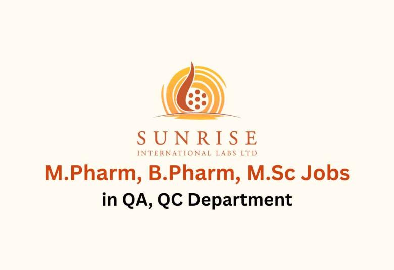 Walk in for M.Pharm, B.Pharm, M.Sc in QA, QC at Sunrise International Labs