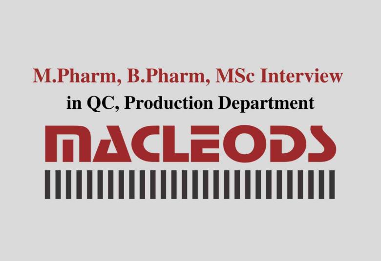 Walk in for M.Pharm, B.Pharm, MSc in QC, Production at Macleods Pharma