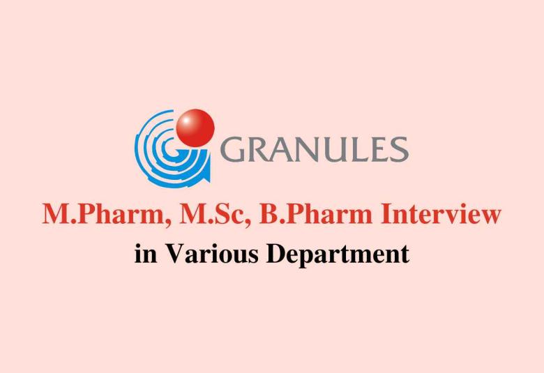 Walk in for M.Pharm, M.Sc, B.Pharm in various Department at Granules India