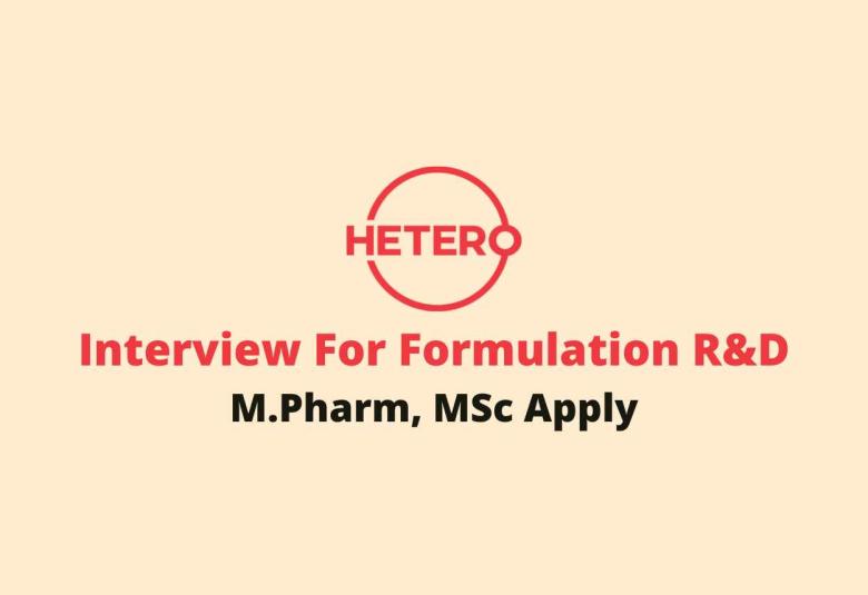 Walk in for M.Pharm, MSc in Formulation R&D at Hetero Drugs