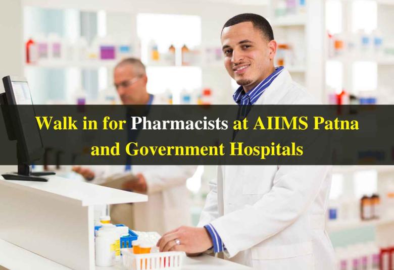 Walk in for Pharmacists at AIIMS Patna and Government Hospitals