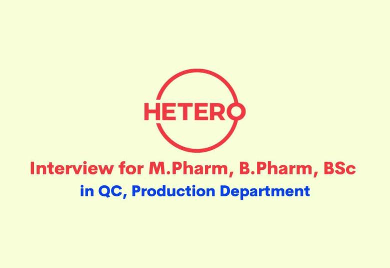 Hetero Drugs Interview for M.Pharm, B.Pharm, BSc in QC, Production Department