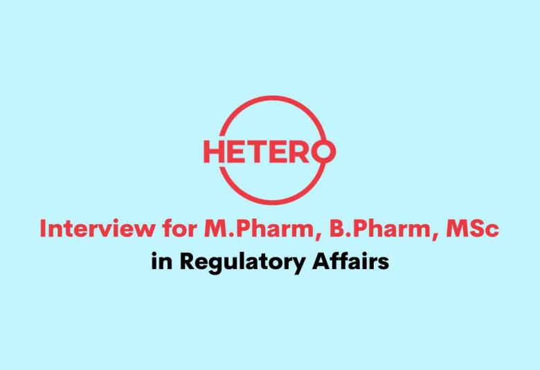 Hetero Drugs Interview for M.Pharm, B.Pharm, MSc in Regulatory Affairs