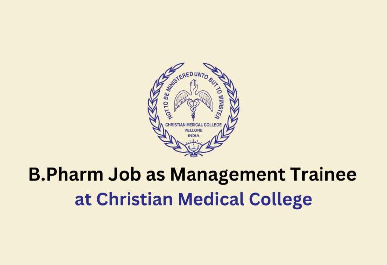 Job for B.Pharm as Management Trainee at Christian Medical College
