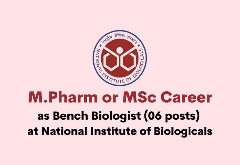 Opportunity for M.Pharm or MSc as Bench Biologist at National Institute of Biologicals