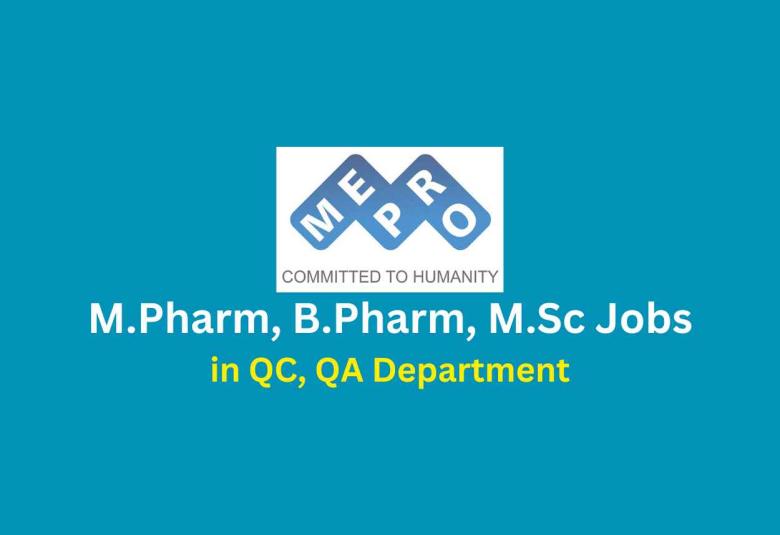 Vacancy for M.Pharm, B.Pharm, M.Sc in QC, QA at Mepro Pharmaceuticals