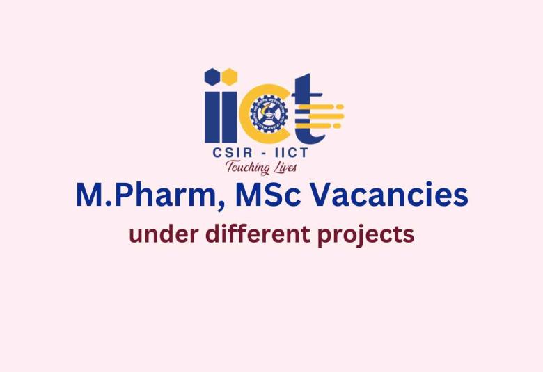 Vacancy for M.Pharm, MSc under different projects at IICT