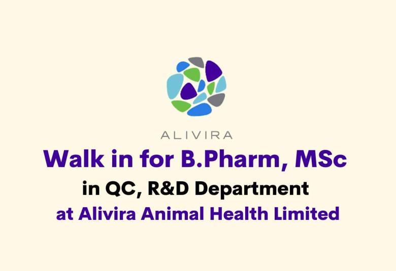 Walk in for B.Pharm, MSc in QC, R&D Department at Alivira Animal Health Limited