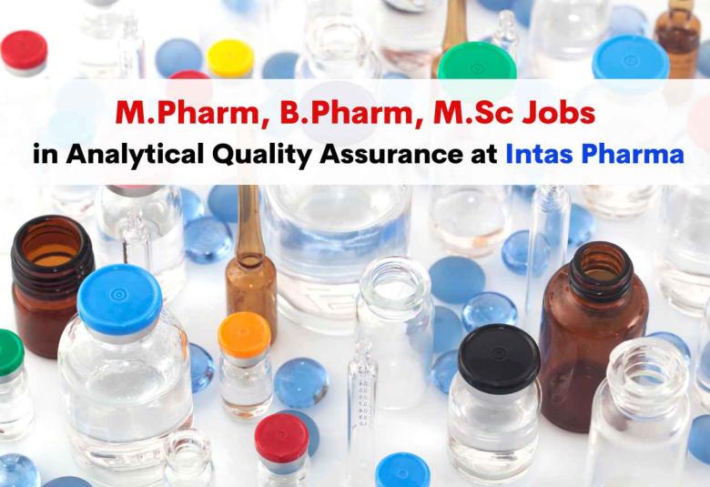 Walk in for M.Pharm, B.Pharm, M.Sc in Analytical Quality Assurance at Intas Pharma