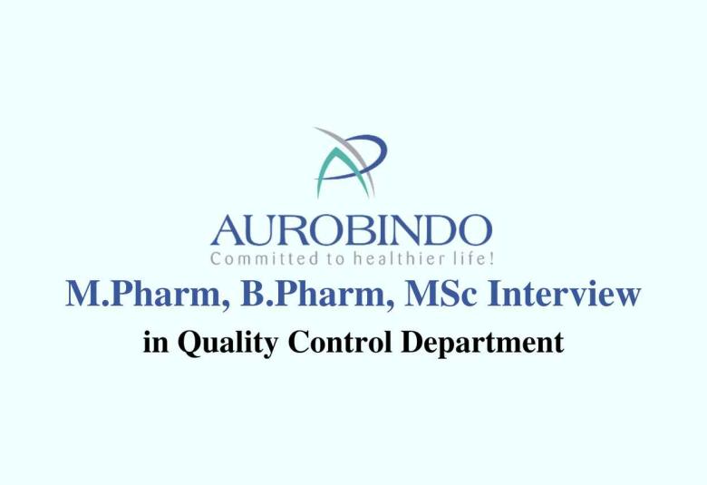 Walk in for M.Pharm, B.Pharm, MSc in Quality Control at Aurobindo Pharma
