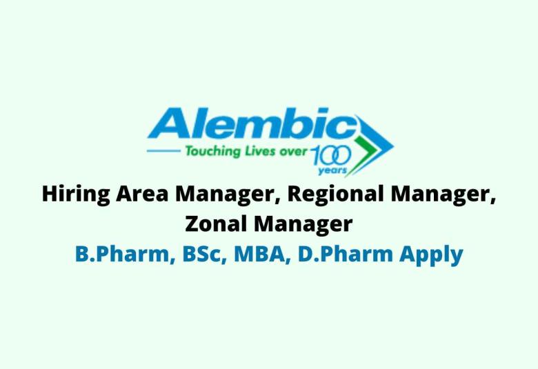 Alembic Pharma Hiring Area Manager, Regional Manager, Zonal Manager