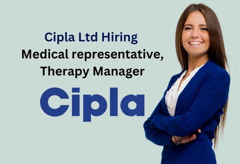 Cipla Ltd Hiring Medical representative / Therapy Manager