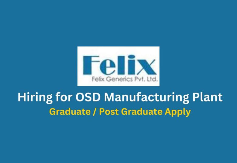 Hiring for OSD Manufacturing Plant at Felix Generics Private Limited