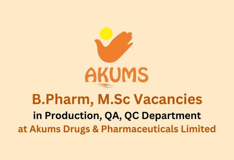 Job for B.Pharm, M.Sc in Production, QA, QC at Akums Drugs & Pharmaceuticals