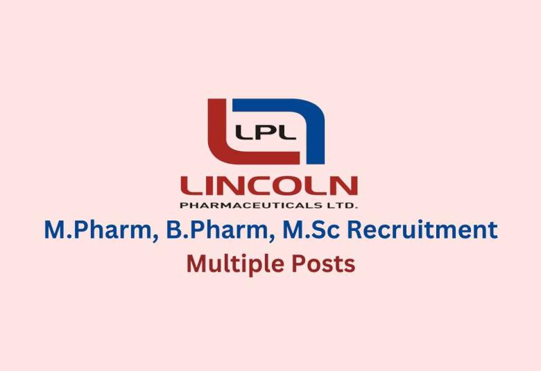 Job for M.Pharm, B.Pharm, M.Sc as Multiple Posts at Lincoln Pharmaceuticals Ltd