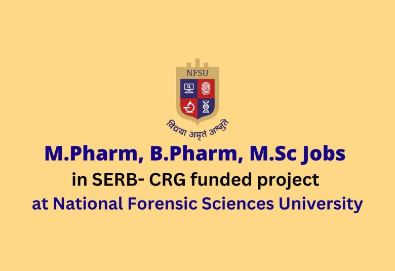 Job for M.Pharm, B.Pharm, M.Sc in SERB - CRG funded project at NFSU