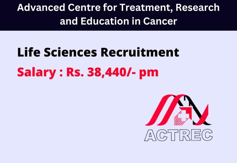 Life Sciences Recruitment at Advanced Centre for Treatment, Research and Education