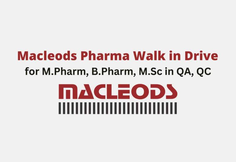 Macleods Pharma Walk in Drive for M.Pharm, B.Pharm, M.Sc in QA, QC