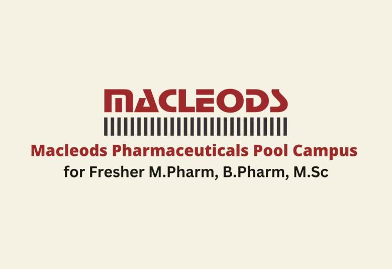 Macleods Pharmaceuticals Pool Campus for Fresher M.Pharm, B.Pharm, M.Sc