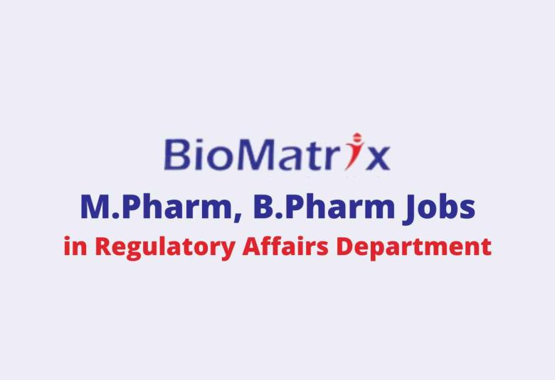 Vacancy for M.Pharm, B.Pharm in Regulatory Affairs Department at BioMatrix Healthcare