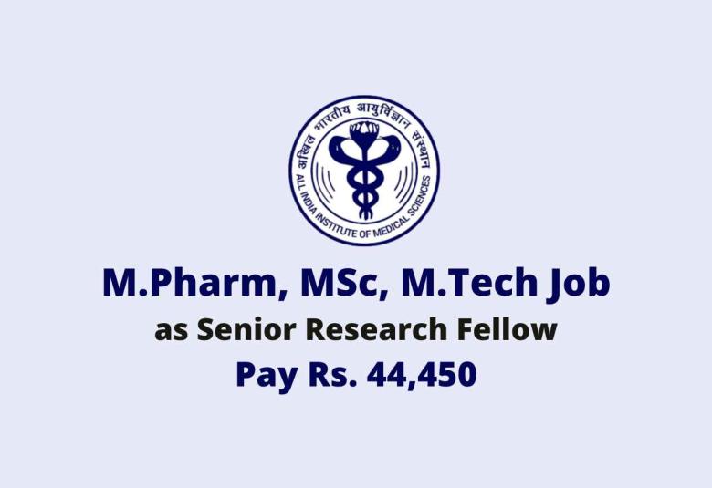 Vacancy for M.Pharm, MSc, M.Tech as SRF at AIIMS