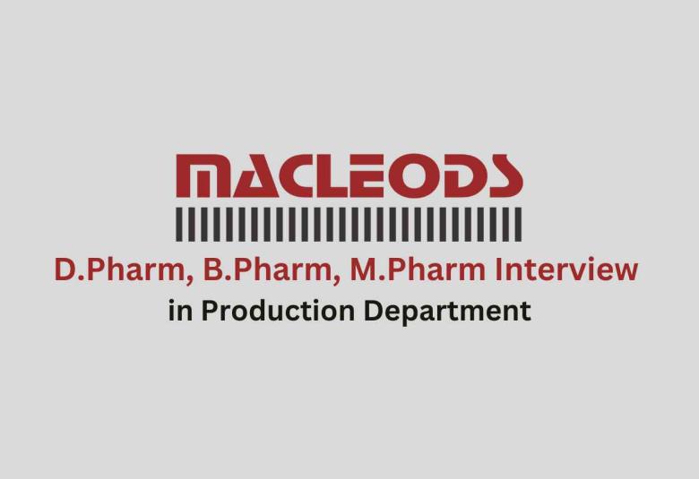 Walk in for D.Pharm, B.Pharm, M.Pharm in Production Department at Macleods Pharma