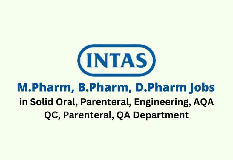 Walk in for M.Pharm, B.Pharm, D.Pharm in Multiple Department at Intas Pharma