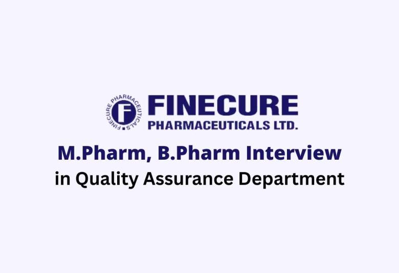 Walk in for M.Pharm, B.Pharm in Quality Assurance at Finecure Pharmaceuticals