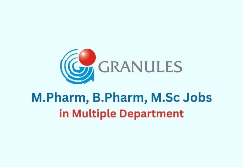 Walk in for M.Pharm, B.Pharm, M.Sc in Multiple Department at Granules India