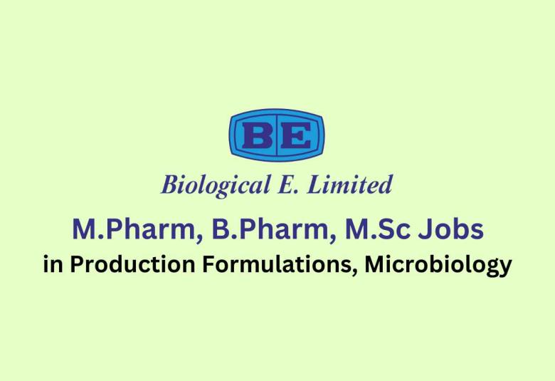 Walk in for M.Pharm, B.Pharm, M.Sc in Production Formulations, Microbiology at Biological E. Limited 