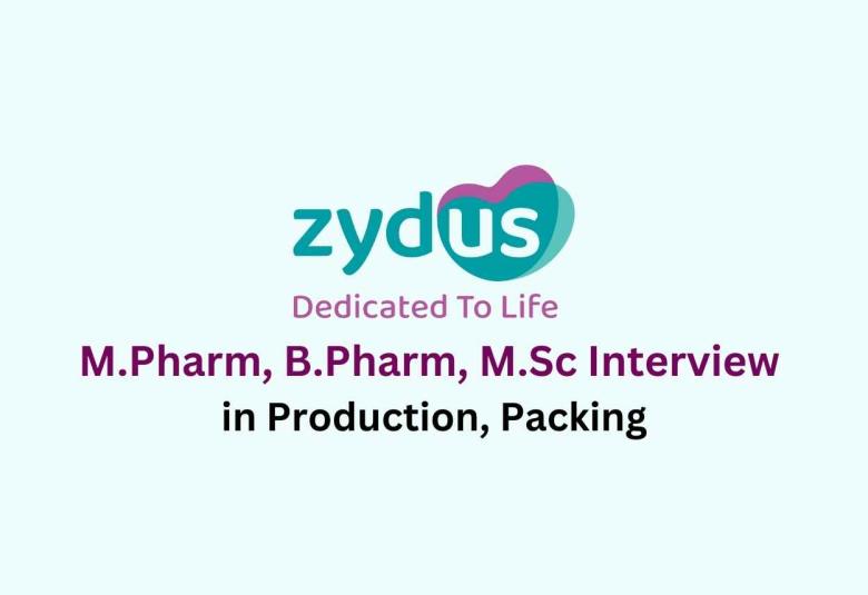 Walk in for M.Pharm, B.Pharm, M.Sc in Production, Packing at Zydus Lifesciences