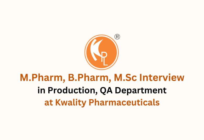 Walk in for M.Pharm, B.Pharm, M.Sc in Production, QA at Kwality Pharmaceuticals