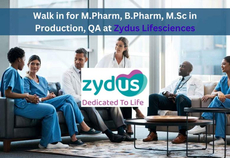 Walk in for M.Pharm, B.Pharm, M.Sc in Production, QA, Engineering at Zydus Lifesciences