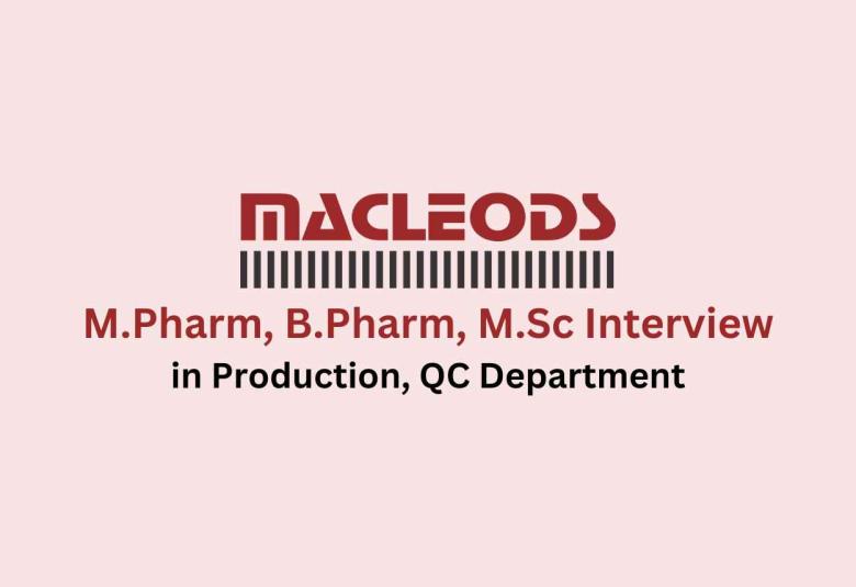 Walk in for M.Pharm, B.Pharm, M.Sc in Production, QC at Macleods Pharma