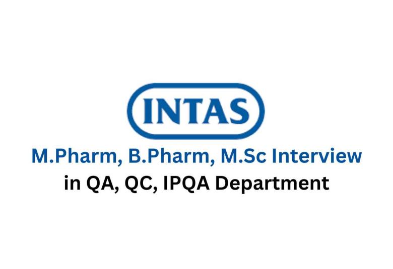 Walk in for M.Pharm, B.Pharm, M.Sc in QA, QC, IPQA at Intas Pharma
