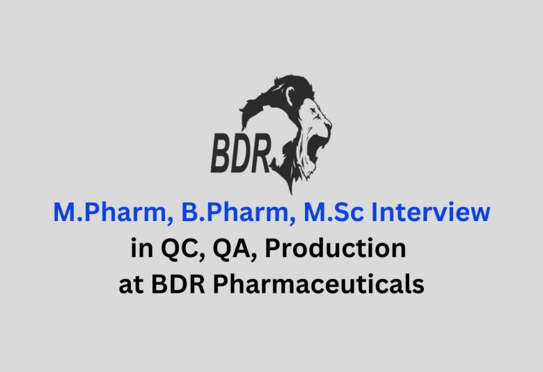 Walk in for M.Pharm, B.Pharm, M.Sc in QC, QA, Production at BDR Pharmaceuticals