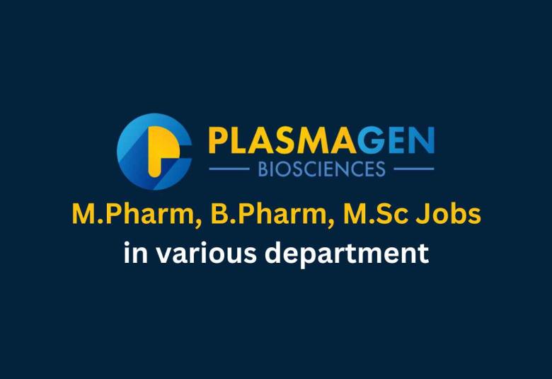 Walk in for M.Pharm, B.Pharm, M.Sc in various department at PlasmaGen BioSciences