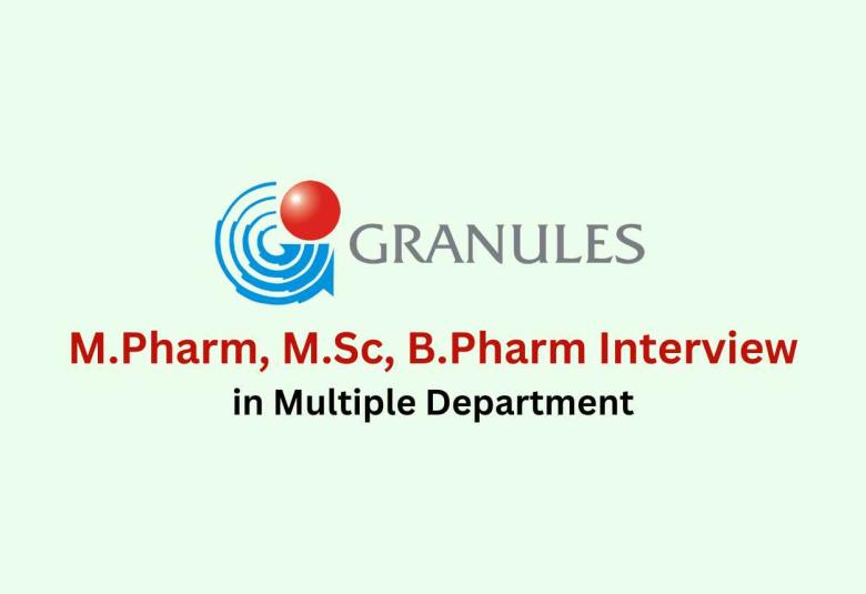 Walk in for M.Pharm, M.Sc, B.Pharm in Multiple Department at Granules India