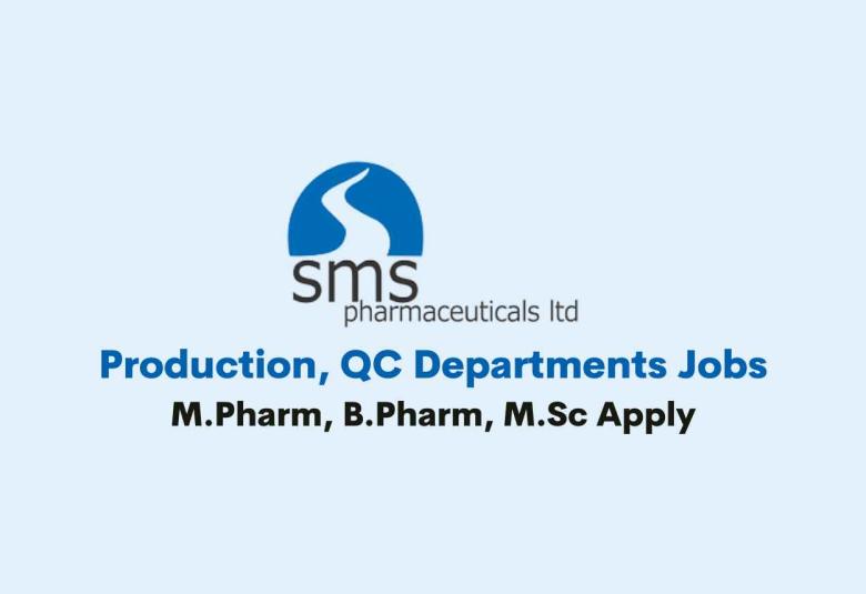 Walk in for Production, QC Departments at SMS Pharma