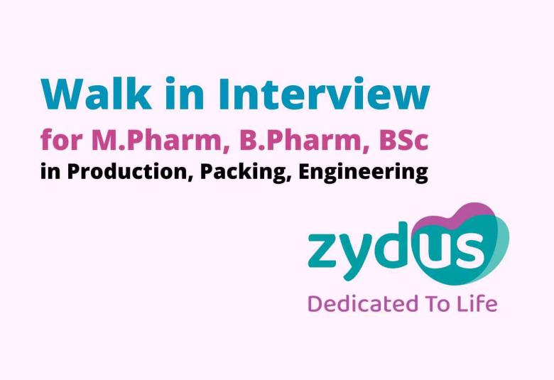 Zydus Life sciences Interview for M.Pharm, B.Pharm, BSc in Production, Packing, Engineering